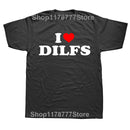 Funny I Love DILFs Heart Cool T Shirts Summer Style Graphic Cotton Streetwear Short Sleeve Birthday Gifts T-shirt Mens Clothing