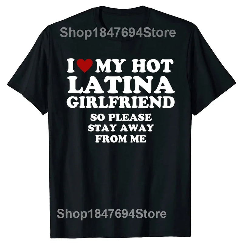 I Love My Hot Latina Girlfriend T Shirts I Heart My Hot Latina Cotton Streetwear Valentine's Day Gifts T-shirt Mens Clothing