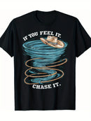 Men's 100% Cotton T-Shirt - "If You Feel It, Chase It" Fun Tornado Graphic Tee